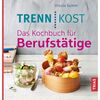 Trennkost. Das Kochbuch für Berufstätige