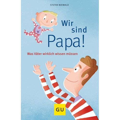 Wir sind Papa - Was V&auml;ter wirklich wissen m&uuml;ssen, 1 Stk., Gr&auml;fe und Unzer Verlag GmbH